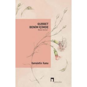 Gurbet Benim İçimde - Bütün Şiirleri - Kemalettin Kamu