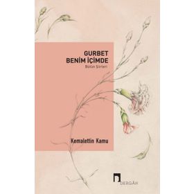 Gurbet Benim İçimde - Bütün Şiirleri - Kemalettin Kamu