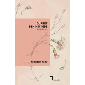 Gurbet Benim İçimde - Bütün Şiirleri - Kemalettin Kamu