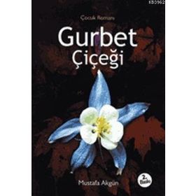 GURBET ÇİÇEĞİ - MUSTAFA AKGÜN
