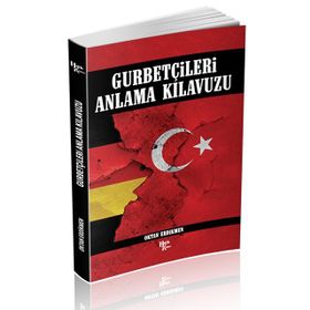 Gurbetçileri Anlama Klavuzu - Oktan Erdikmen