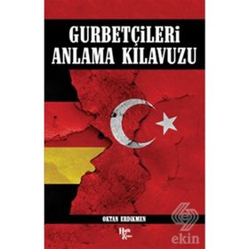 Gurbetçileri Anlama Klavuzu - Oktan Erdikmen