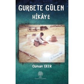 Gurbete Gülen Hikaye - Osman Eke