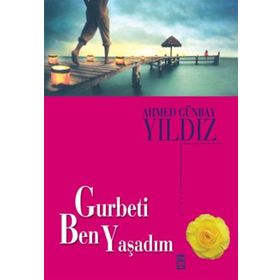 Gurbeti Ben Yaşadım - Ahmed Günbay Yıldız