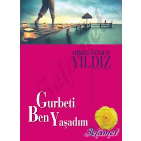 Gurbeti Ben Yaşadım - Ahmed Günbay Yıldız
