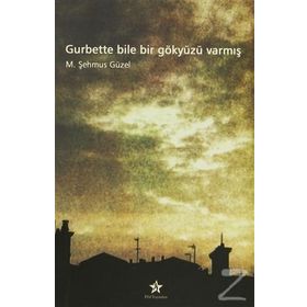 Gurbette Bile Bir Gökyüzü Varmış - Prof. Dr. Şehmus Güzel