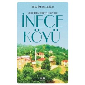 Gurbetteki Tıbbiyeli Gözüyle İnece Köyü - Doç. Dr. İbrahim Balcıoğlu