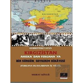 Gurbetteki Vatan Kırgızistan Ahiskadan Fergana ya Bir Sürgün Soykırım Hikayesi Astana Yayınları