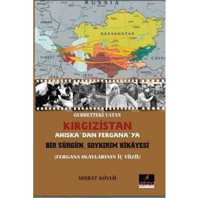 Gurbetteki Vatan Kırgızistan Ahiskadan Fergana ya Bir Sürgün Soykırım Hikayesi Astana Yayınları