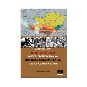 Gurbetteki Vatan Kırgızistan Ahiskadan Fergana ya Bir Sürgün Soykırım Hikayesi Astana Yayınları