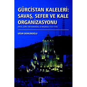 Gürcistan Kaleleri: Savaş, Sefer Ve Kale Organizasyonu - Uğur Demlikoğlu