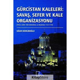 Gürcistan Kaleleri: Savaş, Sefer Ve Kale Organizasyonu - Uğur Demlikoğlu