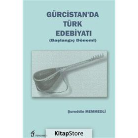 Gürcistan'da Türk Edebiyatı (Başlangıç Dönemi) - Şureddin Memmedli