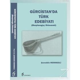 Gürcistan'da Türk Edebiyatı (Başlangıç Dönemi) - Şureddin Memmedli