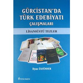 Gürcistan’da Türk Edebiyatı Çalışmaları - İlyas Üstünyer
