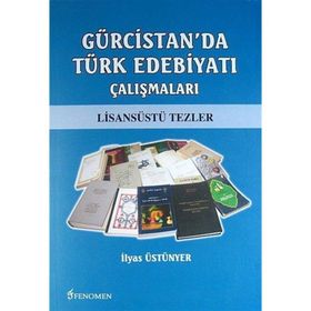 Gürcistan’da Türk Edebiyatı Çalışmaları - İlyas Üstünyer