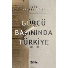 Gürcü Basınında Türkiye 1866-1939 - Roin Kavrelişvili