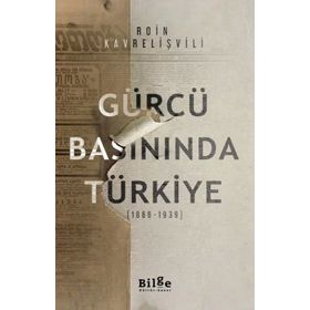 Gürcü Basınında Türkiye 1866-1939 - Roin Kavrelişvili