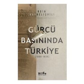 Gürcü Basınında Türkiye 1866-1939 - Roin Kavrelişvili