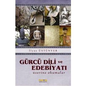 GÜRCÜ DILI VE EDEBİYATI ÜZERİNE OKUMALAR - İLYAS ÜSTÜNYER