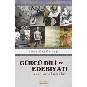 GÜRCÜ DILI VE EDEBİYATI ÜZERİNE OKUMALAR - İLYAS ÜSTÜNYER