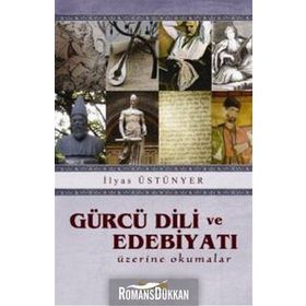 GÜRCÜ DILI VE EDEBİYATI ÜZERİNE OKUMALAR - İLYAS ÜSTÜNYER