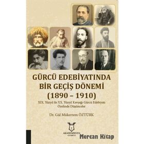 Gürcü Edebiyatında Bir Geçiş Dönemi (1890-1910) - Gül Mükerrem Öztürk