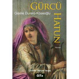 Gürcü Hatun - Gisele Köseoğlu