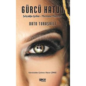 Gürcü Hatun: Selçuklu Gelini - Mevlana Müridesi - Dato Turaşvili
