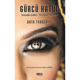 Gürcü Hatun: Selçuklu Gelini - Mevlana Müridesi - Dato Turaşvili
