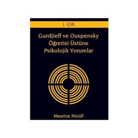 GURDJIEFF VE OUSPENSKY ÖĞRETİSİ ÜSTÜNE PSIKOLOJIK YORUMLAR 1.CILT - MAURICE NICOLL