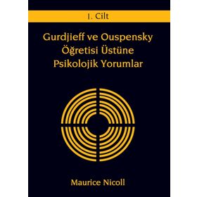 GURDJIEFF VE OUSPENSKY ÖĞRETİSİ ÜSTÜNE PSIKOLOJIK YORUMLAR 1.CILT - MAURICE NICOLL