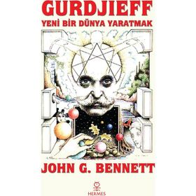 Gurdjieff Yeni Bir Dünya Yaratmak John G. Bennett