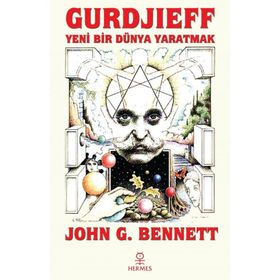 Gurdjieff Yeni Bir Dünya Yaratmak John G. Bennett