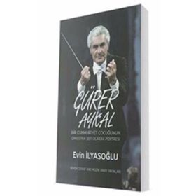 Gürer Aykal-Bir Cumhuriyet Çocuğunun Orkestra Şefi Olarak Portresi - Evin İlyasoğlu