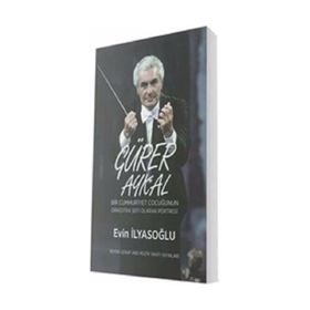 Gürer Aykal-Bir Cumhuriyet Çocuğunun Orkestra Şefi Olarak Portresi - Evin İlyasoğlu