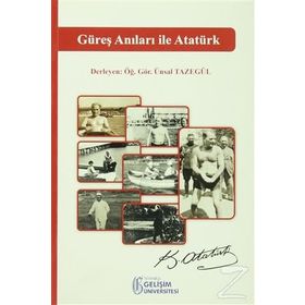 Güreş Anıları İle Atatürk - Ünsal Tazegül