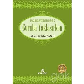GURUBA YAKLAŞIRKEN SAADET DEVRI 5 - AHMET LÜTFİ KAZANCI