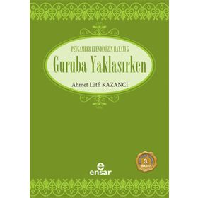 GURUBA YAKLAŞIRKEN SAADET DEVRI 5 - AHMET LÜTFİ KAZANCI