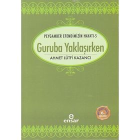 GURUBA YAKLAŞIRKEN SAADET DEVRI 5 - AHMET LÜTFİ KAZANCI