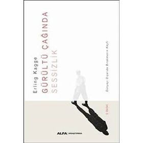 Gürültü Çağında Sessizlik: Dünyayı Dışarda Bırakmanın Keyfi, Erling Kagge
