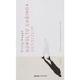 Gürültü Çağında Sessizlik: Dünyayı Dışarda Bırakmanın Keyfi, Erling Kagge
