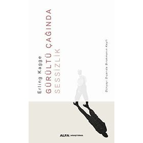 Gürültü Çağında Sessizlik: Dünyayı Dışarda Bırakmanın Keyfi, Erling Kagge