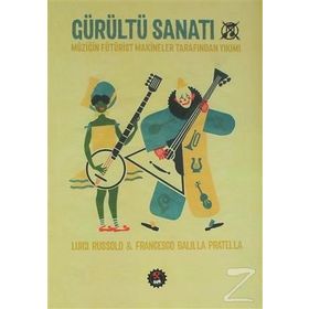 Gürültü Sanatı - Francesco Balilla Pratella Luici Russolo