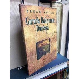 GURURLA BAKIYORUM DÜNYAYA - ORHAN KOTAN