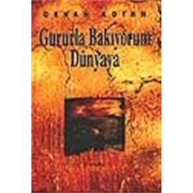 GURURLA BAKIYORUM DÜNYAYA - ORHAN KOTAN
