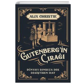 Gutenbergin Çırağı Dünyayı Sonsuza Dek Değiştiren İcat Alix Christie