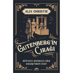 Gutenbergin Çırağı Dünyayı Sonsuza Dek Değiştiren İcat Alix Christie