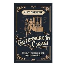 Gutenbergin Çırağı Dünyayı Sonsuza Dek Değiştiren İcat Alix Christie
