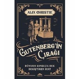 Gutenbergin Çırağı - Dünyayı Sonsuza Denk Değiştiren İcat - Alix Christie